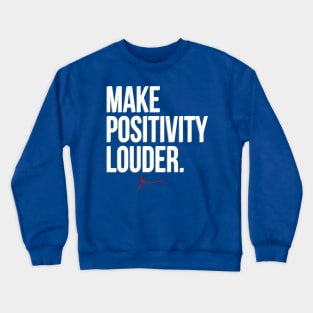 Make Positivity Louder Crewneck Sweatshirt